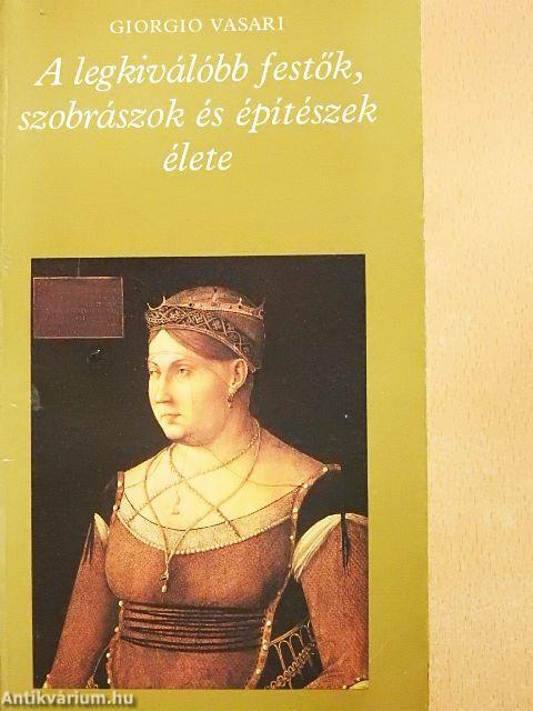 A legkiválóbb festők, szobrászok és építészek élete 1-2.