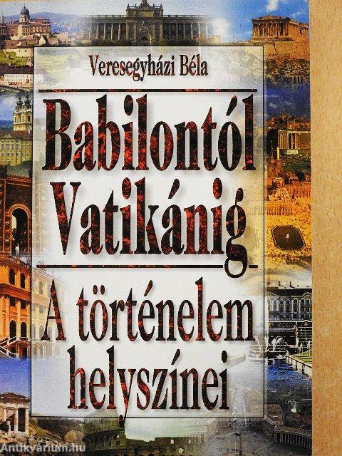 A történelem helyszínei Babilóntól Vatikánig