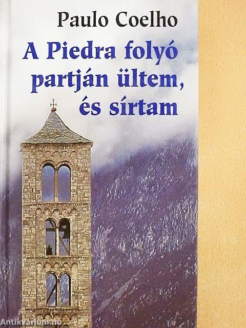 A Piedra folyó partján ültem, és sírtam