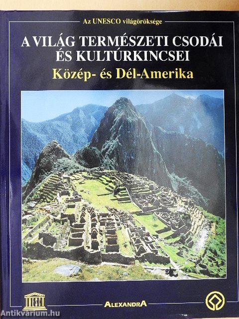 A világ természeti csodái és kultúrkincsei - Közép- és Dél-Amerika
