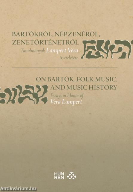 Bartókról, népzenéről, zenetörténetről - Tanulmányok Lampert Vera tiszteletére / On Bartók, Folk Music, and Music History - Essays in Honor of Vera La