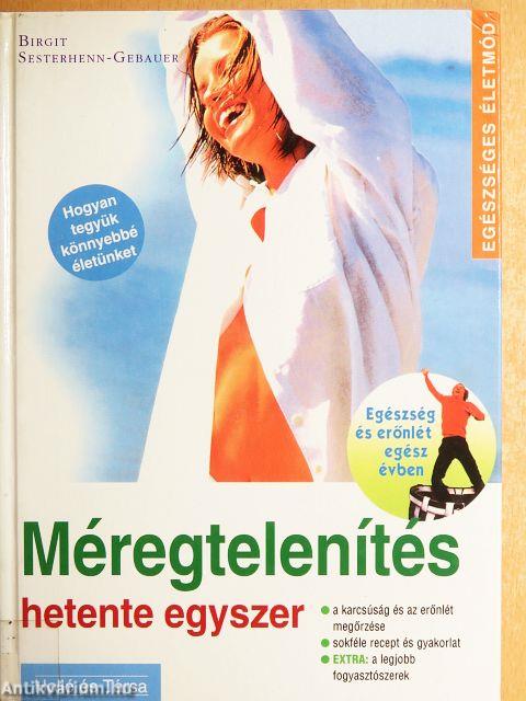 Méregtelenítés hetente egyszer
