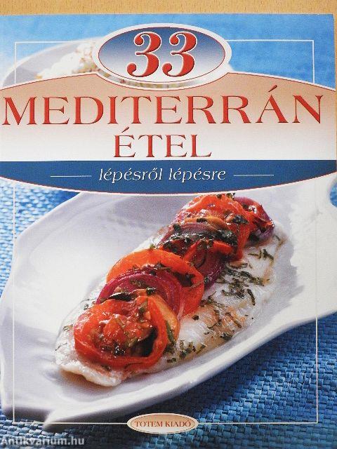 33 mediterrán étel lépésről lépésre
