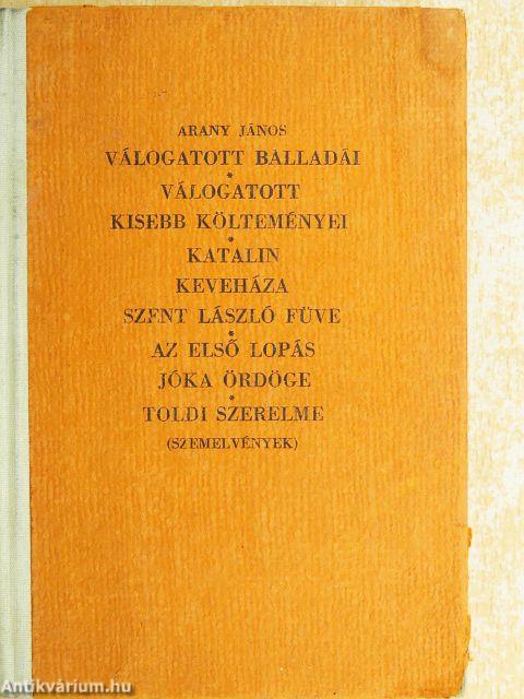Arany János válogatott balladái/Szemelvények Arany János kisebb költeményeiből/Katalin/Keveháza/Szent László füve/Az első lopás/Jóka ördöge/Szemelvények Arany János Toldi szerelme czímű eposzából