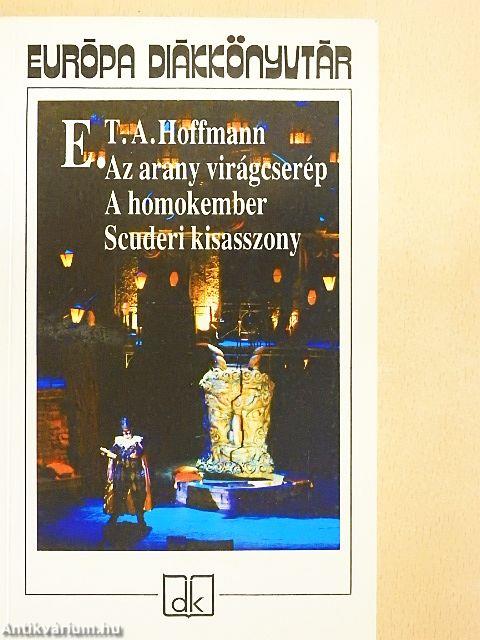 Az arany virágcserép/A homokember/Scuderi kisasszony