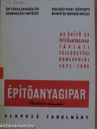 Az építő- és építőanyagipar távlati fejlesztési koncepciói 1971-1985