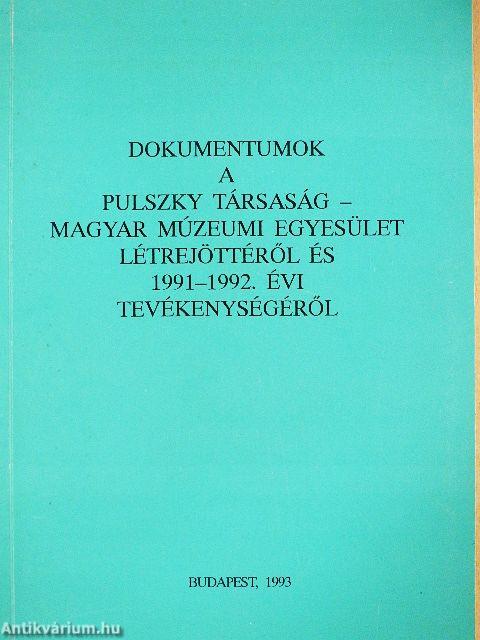Dokumentumok a Pulszky Társaság-Magyar Múzeumi Egyesület létrejöttéről és 1991-1992. évi tevékenységéről