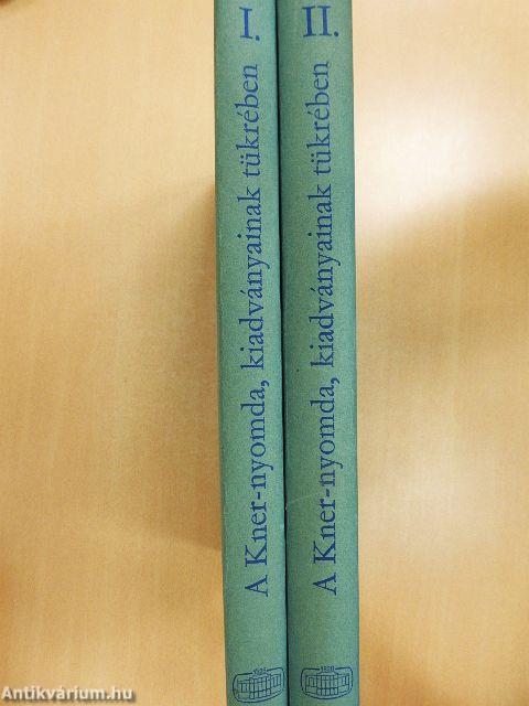 A Kner-nyomda, kiadványainak tükrében I-II.