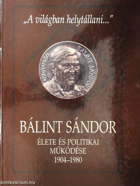 Bálint Sándor élete és politikai működése 1904-1980