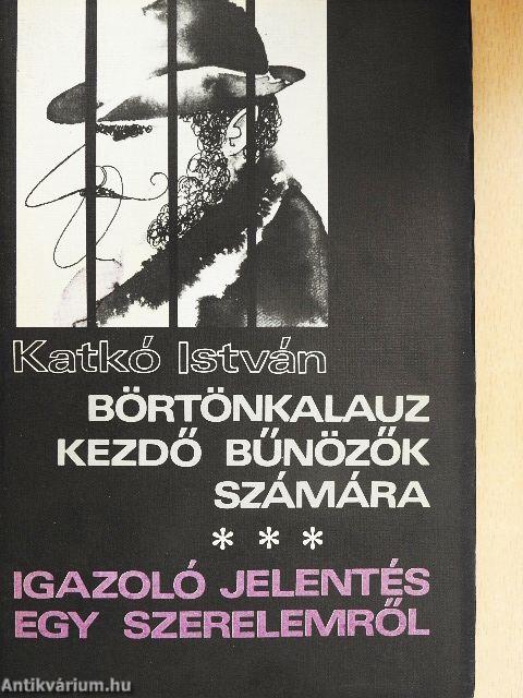 Börtönkalauz kezdő bűnözők számára/Igazoló jelentés egy szerelemről