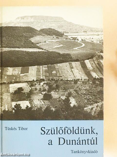 Szülőföldünk, a Dunántúl