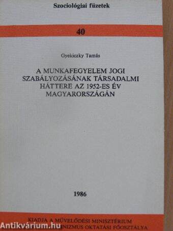 A munkafegyelem jogi szabályozásának társadalmi háttere az 1952-es év Magyarországán