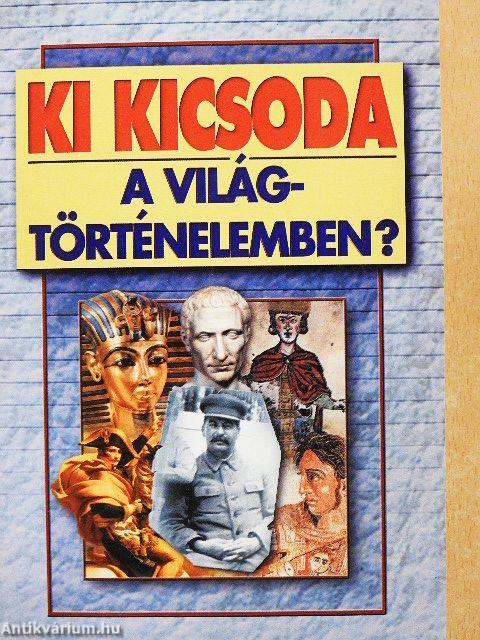 Ki kicsoda a világtörténelemben?