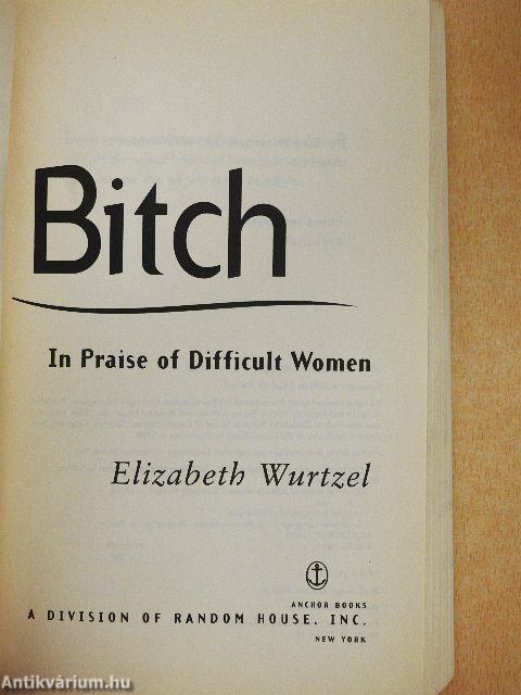 Bitch - In Praise of Difficult Women