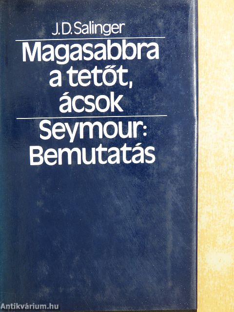 Magasabbra a tetőt, ácsok/Seymour: Bemutatás