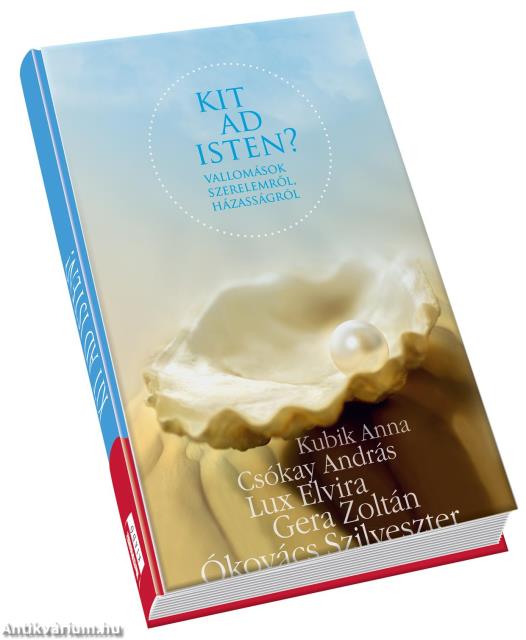 Kit ad Isten? Vallomások szerelemről, házasságról