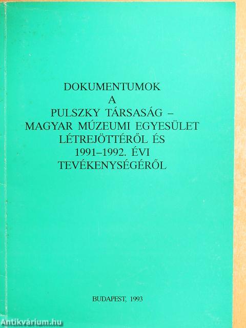 Dokumentumok a Pulszky Társaság-Magyar Múzeumi Egyesület létrejöttéről és 1991-1992. évi tevékenységéről