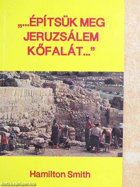 "...Építsük meg Jeruzsálem kőfalát..."