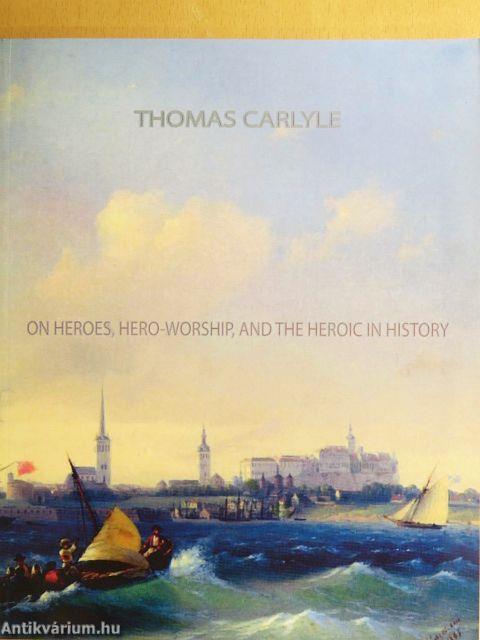 On Heroes, Hero-Worship, and the Heroic in History