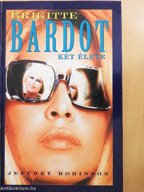 Brigitte Bardot két élete