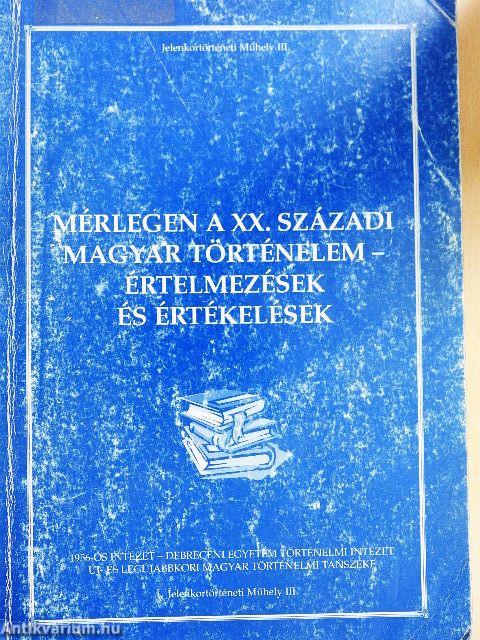Mérlegen a XX. századi magyar történelem - értelmezések és értékelések