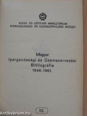 Magyar Ipargazdasági és Üzemszervezési Bibliográfia 1946-1961.