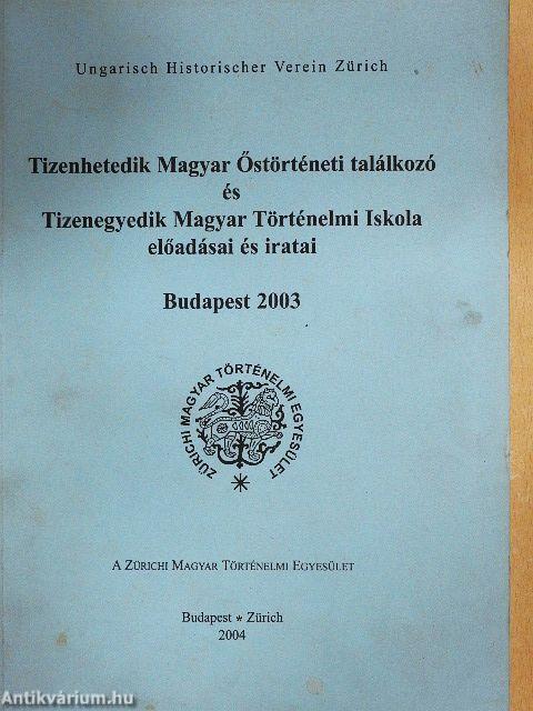 Tizenhetedik Magyar Őstörténeti Találkozó és Tizenegyedik Magyar Történelmi Iskola előadásai és iratai