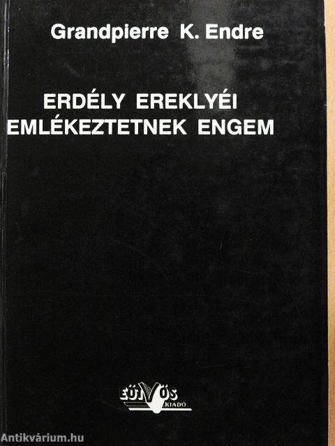 Erdély ereklyéi emlékeztetnek engem