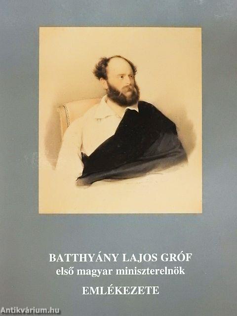 Batthyány Lajos gróf első magyar miniszterelnök emlékezete