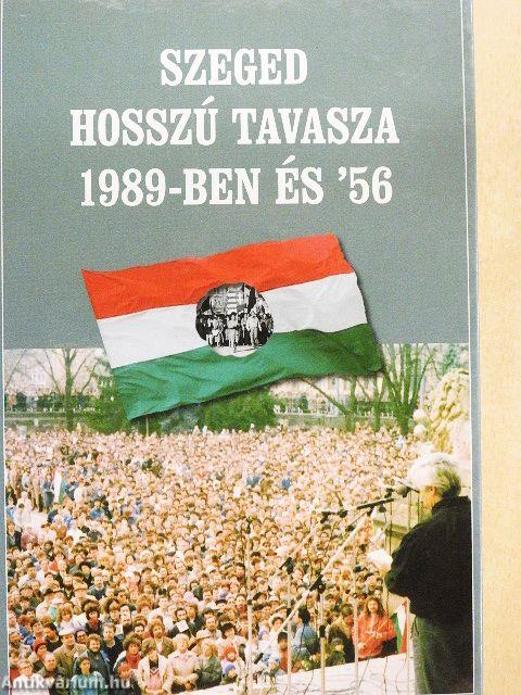 Szeged hosszú tavasza 1989-ben és '56