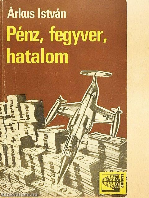 Pénz, fegyver, hatalom