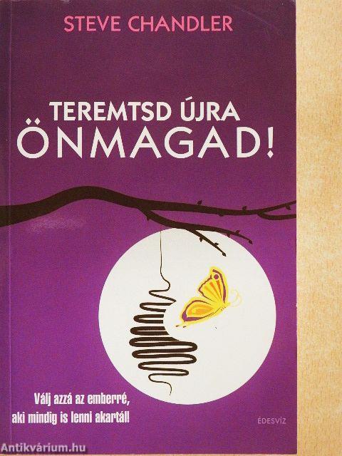 Teremtsd újra önmagad!