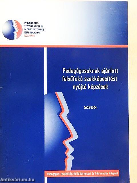 Pedagógusoknak ajánlott felsőfokú szakképesítést nyújtó képzések 2003/2004.
