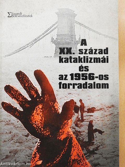 A XX. század kataklizmái és az 1956-os forradalom
