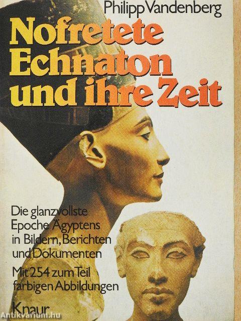 Nofretete, Echnaton und ihre Zeit