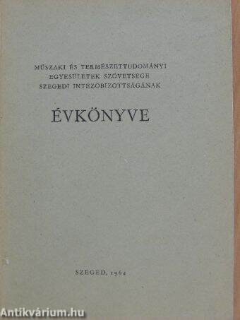 Műszaki és Természettudományi Egyesületek Szövetsége Szegedi Intézőbizottságának Évkönyve 1964