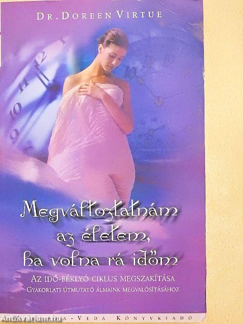 Megváltoztatnám az életem, ha volna rá időm