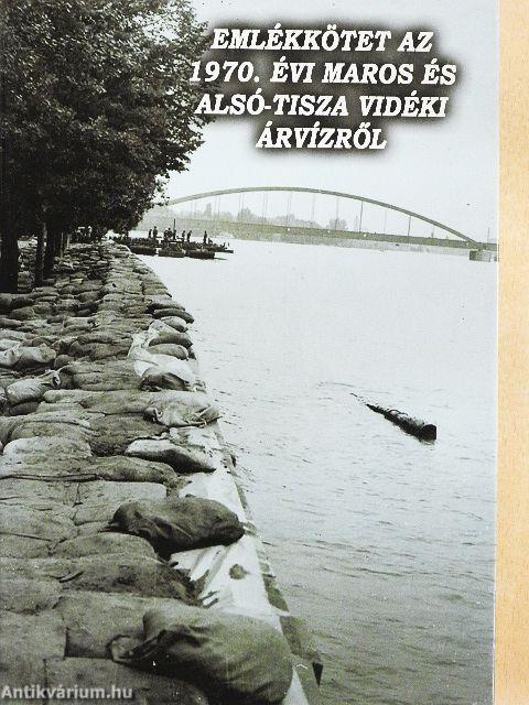 Emlékkötet az 1970. évi Maros és Alsó-Tisza vidéki árvízről