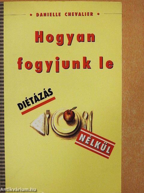 Hogyan fogyjunk le diétázás nélkül