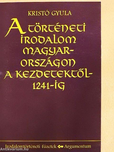 A történeti irodalom Magyarországon a kezdetektől 1241-ig