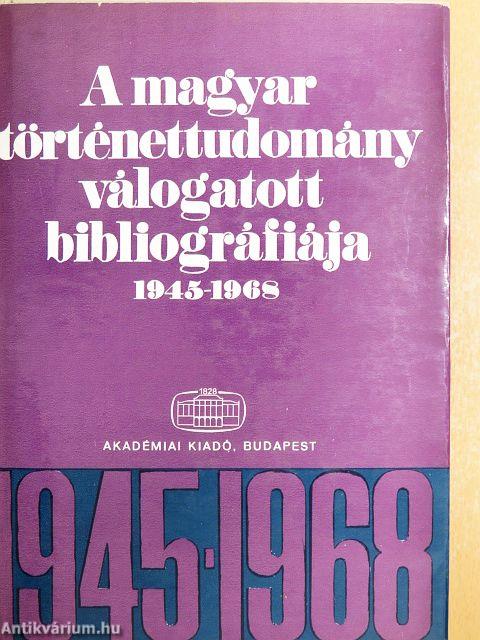 A magyar történettudomány válogatott bibliográfiája 1945-1968