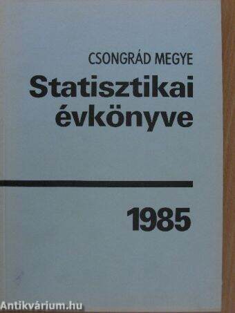 Csongrád megye statisztikai évkönyve 1985