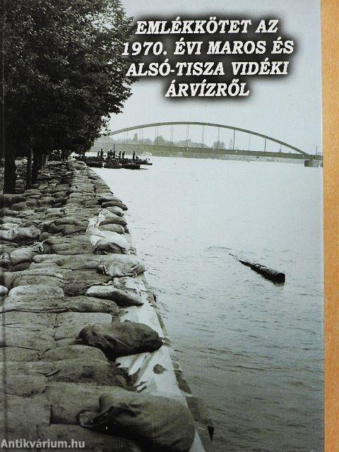 Emlékkötet az 1970. évi Maros és Alsó-Tisza vidéki árvízről