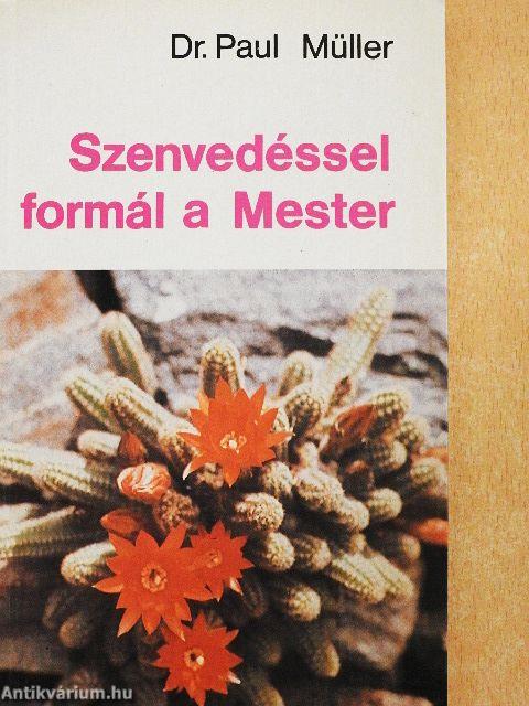 Szenvedéssel formál a Mester