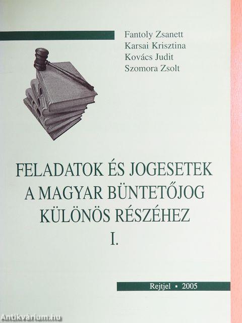 Feladatok és jogesetek a magyar büntetőjog különös részéhez I.