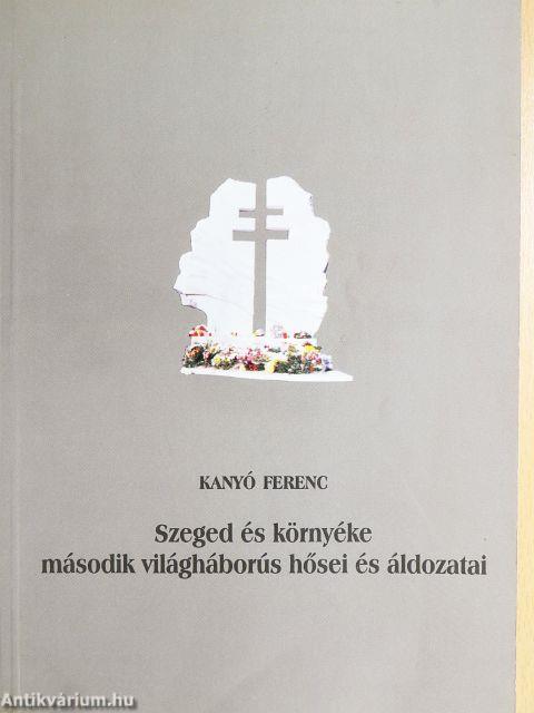 Szeged és környéke második világháborús hősei és áldozatai