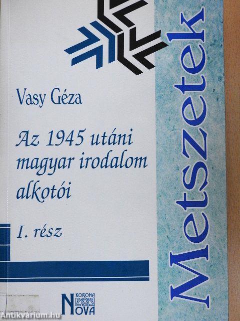Az 1945 utáni magyar irodalom alkotói I.