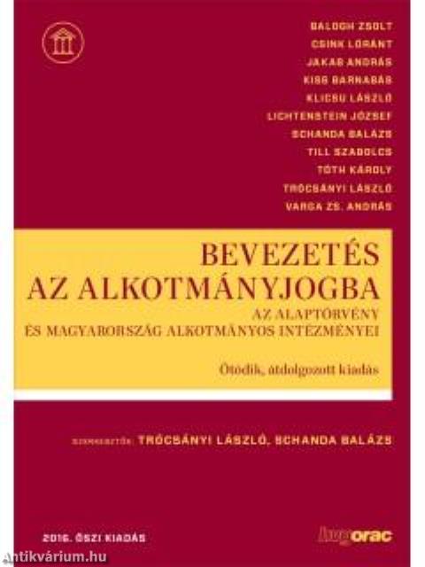 Bevezetés az alkotmányjogba Az Alaptörvény és Magyarország alkotmányos intézményei - Ötödik, átdolgozott kiadás