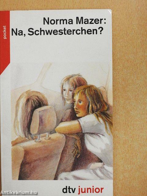 Na, Schwesterchen?