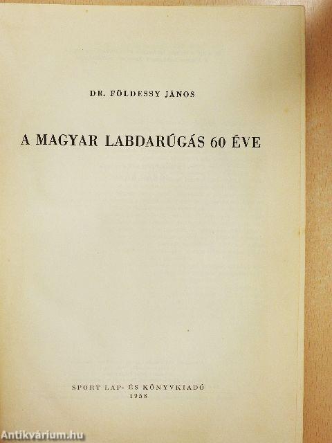 A magyar labdarúgás 60 éve